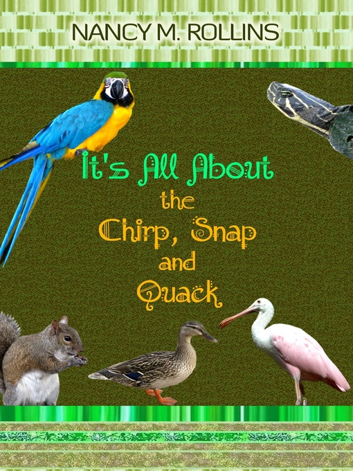 Title details for It's All About the Chirp, Snap, and Quack by Nancy M. Rollins - Available